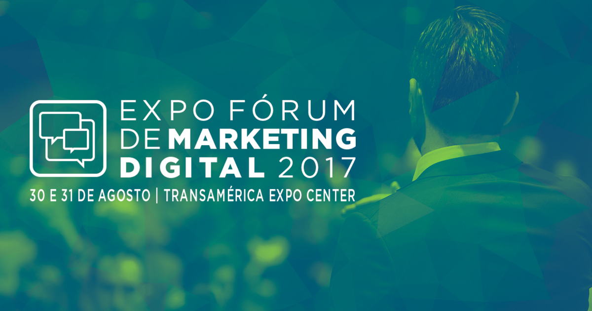 EXPO Fórum de Marketing Digital 2017: Inovação e tendências de mercado